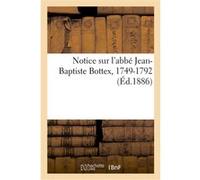 Notice sur l'abbé Jean-Baptiste Bottex, 1749-1792 Collectif (Auteur)