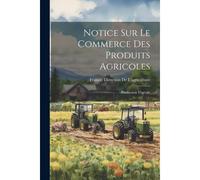 Notice Sur Le Commerce Des Produits Agricoles: Production Végétale