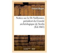 Notice Sur Le Dr Voillemier, Président Du Comité Archéologique De Senlis