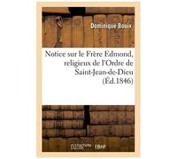 Notice Sur Le Frère Edmond, Religieux De L'ordre De Saint-Jean-De-Dieu