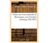Notice sur l'eau minérale de Rieumajou, avec l'analyse chimique François-Philippe Blavaux (Auteur)
