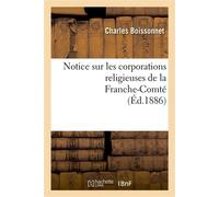 Notice sur les corporations religieuses de la Franche-Comté - Charles Boissonnet - Hachette Bnf - broché - Livre