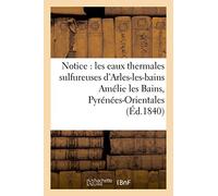 Notice sur les eaux thermales sulfureuses d'Arles-les-bains Amélie les Bains, Pyrénées-Orientales