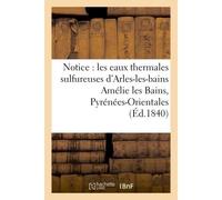 Notice sur les eaux thermales sulfureuses d'Arles-les-bains Amélie les Bains, Pyrénées-Orientales