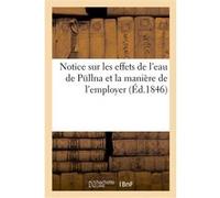Notice sur les effets de l'eau de Püllna et la manière de l'employer Collectif (Auteur)