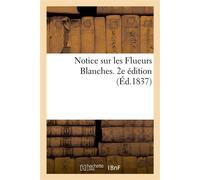 Notice sur les Flueurs Blanches. 2e édition - Collectif - Hachette Bnf - broché - Livre