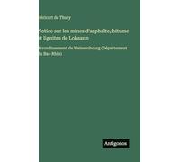 Notice sur les mines d'asphalte, bitume et lignites de Lobsann: Arrondissement de Weissenbourg (Département du Bas-Rhin)