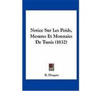 Notice Sur Les Poids, Mesures Et Monnaies de Tunis (1832) Dusgate, R. (Auteur)