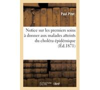 Notice sur les premiers soins à donner aux malades atteints du choléra épidémique