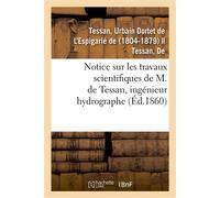 Notice sur les travaux scientifiques de M. de Tessan, ingénieur hydrographe - Urbain Dordet de l'Espigarié de Tessan - Hachette Bnf - broché - Livre