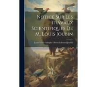 Notice Sur Les Travaux Scientifiques De M. Louis Joubin