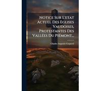 Notice Sur L'etat Actuel Des Eglises Vaudoises, Protestantes Des VallÃ(c)es Du PiÃ(c)mont...