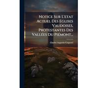 Notice Sur L'etat Actuel Des Eglises Vaudoises, Protestantes Des VallÃ(c)es Du PiÃ(c)mont...