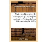Notice sur l'invention de l'éclairage par le gaz hydrogène carboné et sur Philippe Lebon d'Humbersin - Joachim-Antoine-Joseph Gaudry - Hachette Bnf - broché - Livre