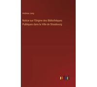 Notice Sur L'origine Des Bibliothéques Publiques Dans La Ville De Strasbourg