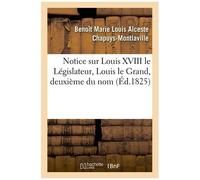 Notice Sur Louis Xviii Le Législateur, Louis Le Grand, Deuxième Du Nom