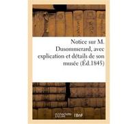 Notice sur M. Dusommerard, avec explication et détails de son musée Collectif (Auteur)