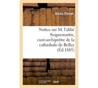 Notice sur M. l'abbé Seignemartin, curé-archiprêtre de la cathédrale de Belley - Alexis Pernet - Hachette Bnf - broché - Livre