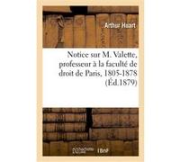Notice sur M. Valette, professeur à la faculté de droit de Paris, 1805-1878 Huart Arthur (Auteur)