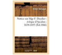 Notice Sur Mgr F. Deydier: Évêque D'ascalon: 1634-1693