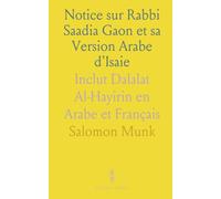 Notice sur Rabbi Saadia Gaon et sa Version Arabe d'Isaie: Inclut Dalalat Al-Hayirin en Arabe et Français
