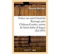 Notice sur saint Girard de Bazouges, près Château-Gontier Moine de Saint-Aubin d'Angers, 1er février 1893 - Moriceau Chanoine - Hachette Bnf - broché - Livre