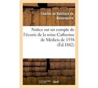 Notice sur un compte de l'écurie de la reine Catherine de Médicis de 1558 - Charles de Robillard de Beaurepaire - Hachette Bnf - broché - Livre