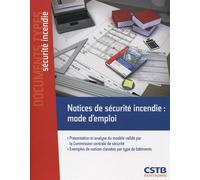 Notices de sécurité incendie : mode d'emploi Présentation et analyse du modèle validé par la Commission centrale de sécurité. Exemples de notices classées par type de bâtiments. - Jean-Charles Du Bell