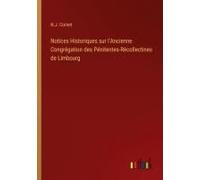 Notices Historiques Sur L'ancienne Congrégation Des Pénitentes-Récollectines De Limbourg