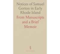 Notices of Samuel Gorton in Early Rhode Island: From Manuscripts and a Brief Memoir