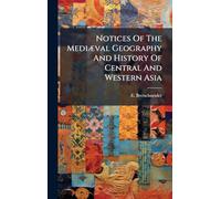 Notices Of The MediÃ]val Geography And History Of Central And Western Asia