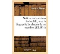 Notices sur la maison Rothschild, avec la biographie de chacun de ses membres Léon Van Géenen (Auteur)