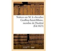 Notices sur M. le chevalier Geoffroy-Saint-Hilaire, membre de l'Institut Collectif (Auteur)