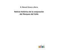 Noticia Histórica De La Conjuraciòn Del Marques Del Valle