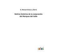 Noticia Histórica De La Conjuraciòn Del Marques Del Valle