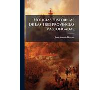 Noticias Historicas De Las Tres Provincias Vascongadas