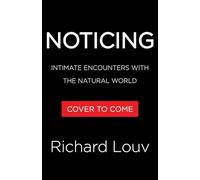 Noticing: Intimate Encounters With the Natural World
