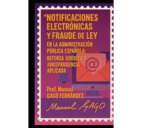 Notificaciones Electrónicas y Fraude de Ley en la Administración Pública Española: Defensa Jurídica y Jurisprudencia Aplicada