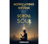 Notifications From Nirvana : Odyssey of a Digitally Distracted Disciple from Scroll to Soul: ZEENASH