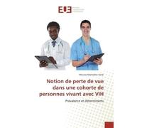 Notion de perte de vue dans une cohorte de personnes vivant avec VIH Prévalence et déterminants - Moussa Mamadou Koné - Universitaires Europeennes - broché - Livre