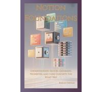 Notion Foundations: Understanding Blocks, Databases, Properties, and Core Concepts the Right Way