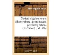 Notions d'agriculture et d'horticulture : cours moyen, premières notions d'agriculture 4e édition Jean-Augustin Barral (Auteur)
