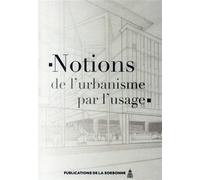 Notions de l'urbanisme par l'usage - Xavier Desjardins - De La Sorbonne Editions - broché - Etude
