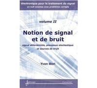 Notions de signal et de bruit : signal déterministe, processus stochastique et sources de bruit (Électronique pour le traitement du signal... Vol. 2) Yvon Mori (Auteur)