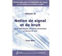 Notions de signal et de bruit : signal déterministe, processus stochastique et sources de bruit (Électronique pour le traitement du signal... Vol. 2)