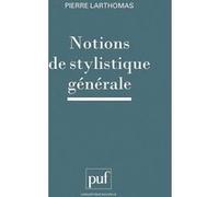 Notions de stylistique générale Pierre Larthomas (Auteur)