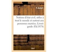 Notions d'état civil pratique, utiles à tout le monde et surtout aux personnes mariées.
