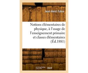 Notions élémentaires de physique: À l'usage de l'enseignement primaire et des classes élémentaires