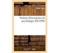 Notions élémentaires de psychologie : suivies de l'application de ces notions à l'éducation Henri Joly (Auteur)