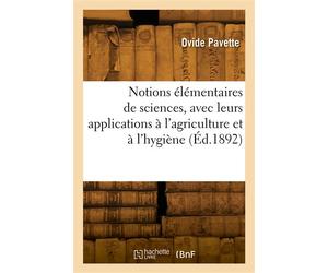 Notions élémentaires de sciences, avec leurs applications à l'agriculture et à l'hygiène - O. Pavette - Hachette Bnf - broché - Livre